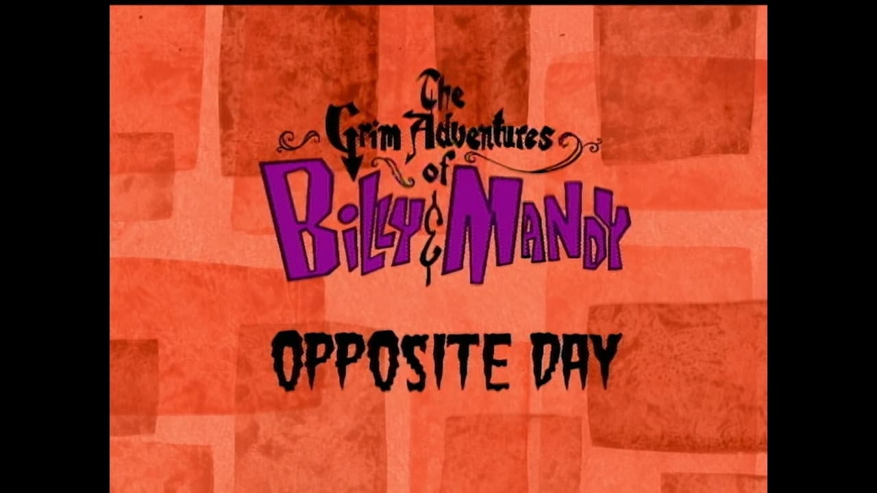 The Grim Adventures of Billy and Mandy - Season 1 Episode 3 : Opposite Day