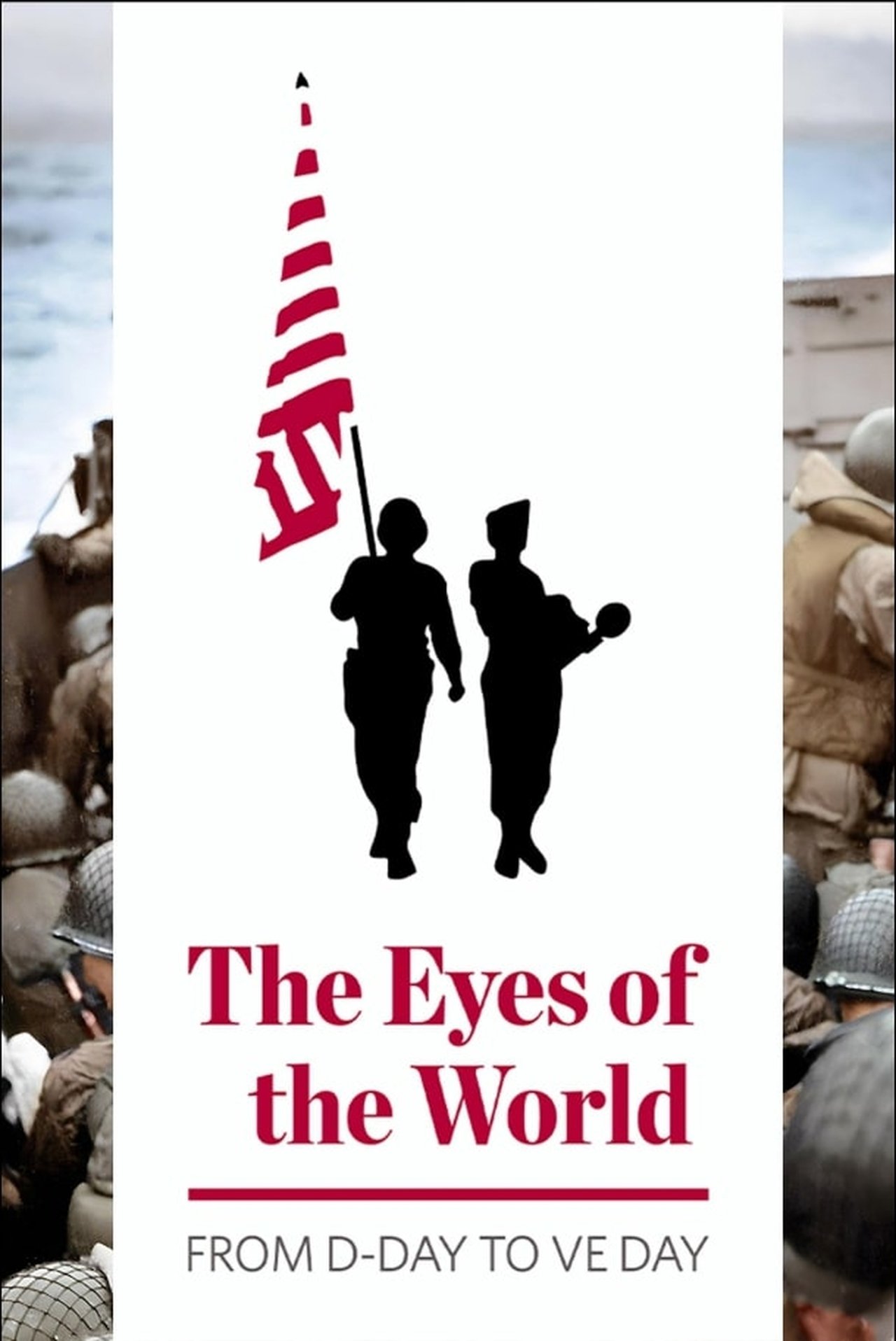 The Eyes of the World: From D-Day to VE Day The Eyes of the World: From D-Day to VE Day