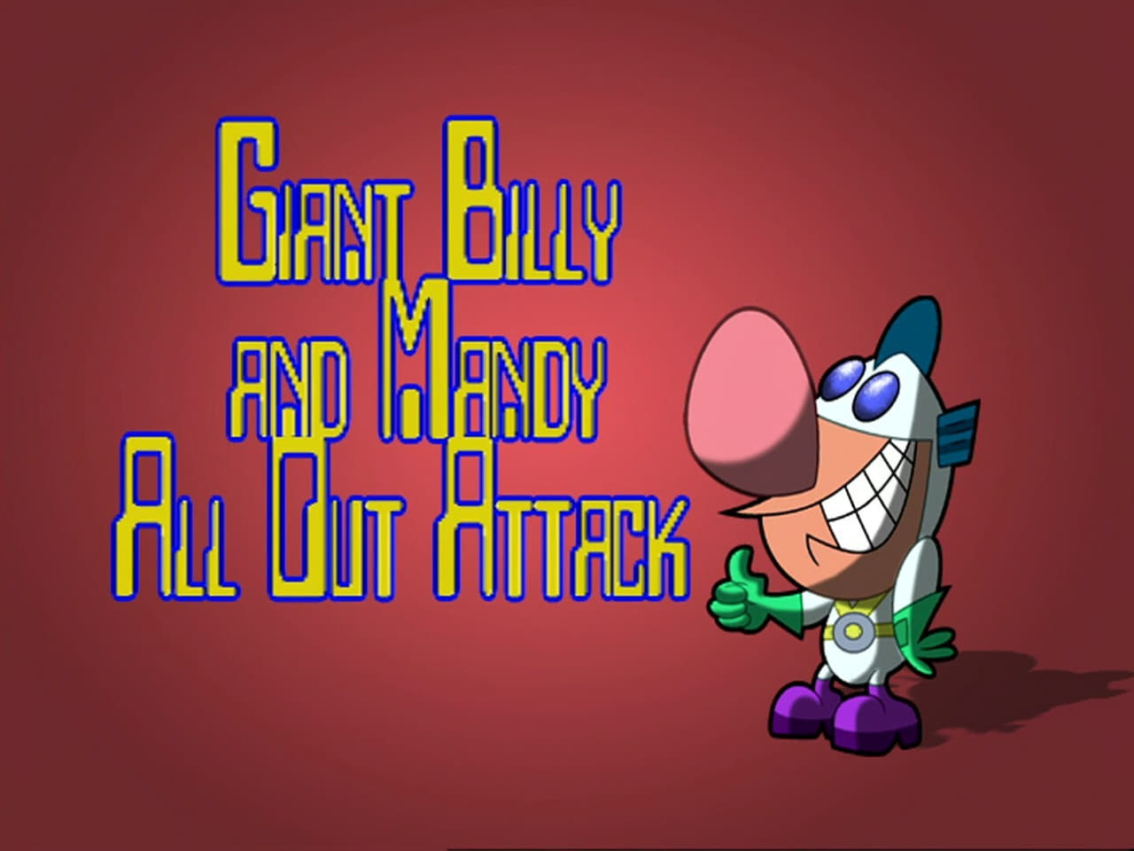 The Grim Adventures of Billy and Mandy - Season 6 Episode 7 : Giant Billy and Mandy All Out Attack