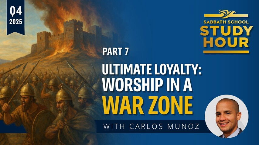 Sabbath School Study Hour - Season 88 Episode 7 : Ultimate Loyalty: Worship in a War Zone