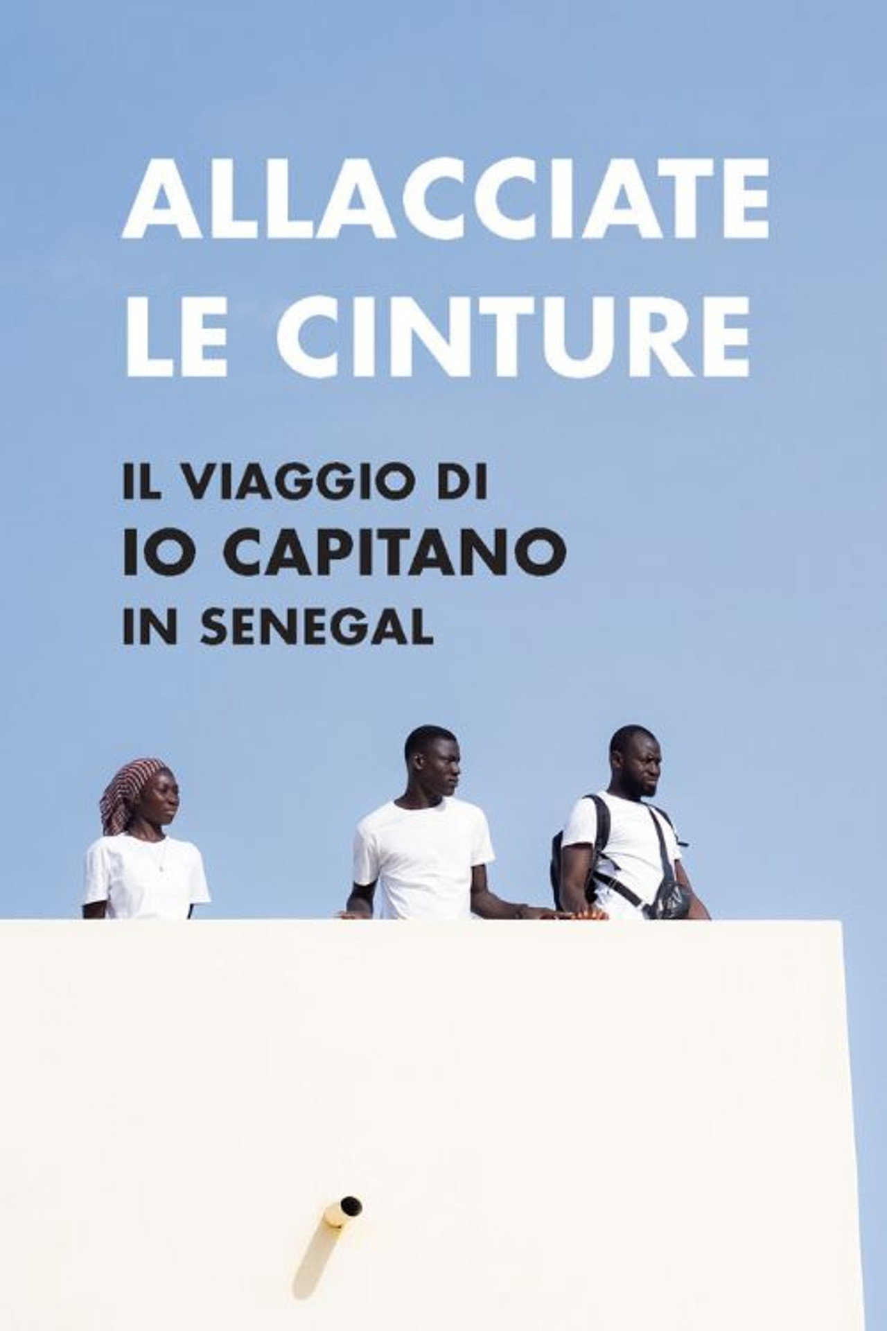 Allacciate le cinture - Il viaggio di "Io Capitano" in Senegal filmaffisch