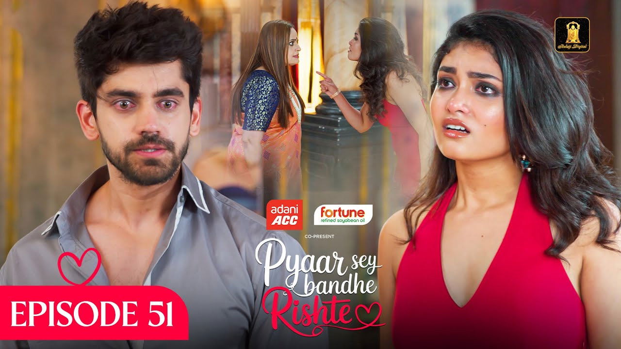 Pyaar Sey Bandhe Rishte — Épisode 51