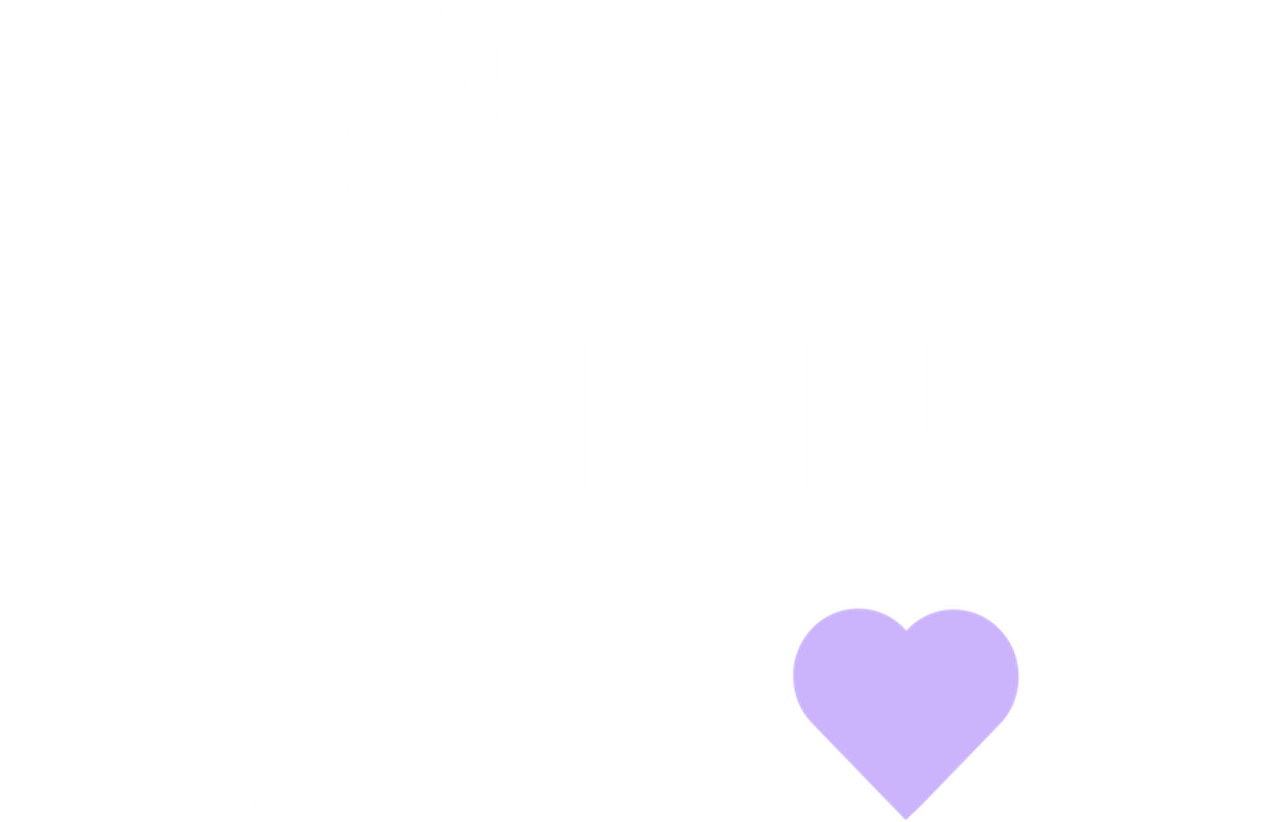 Just Wanna Say I Love U