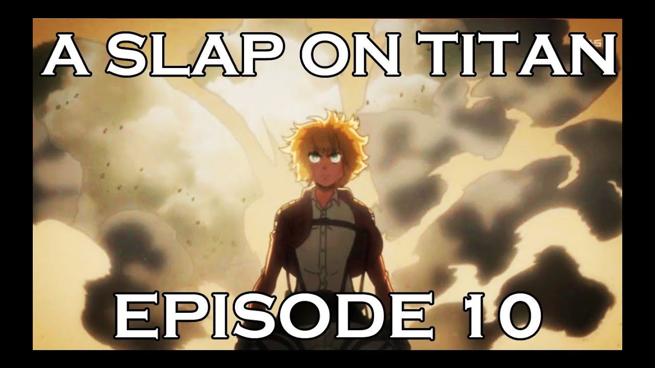 A Slap On Titan — Épisode 10