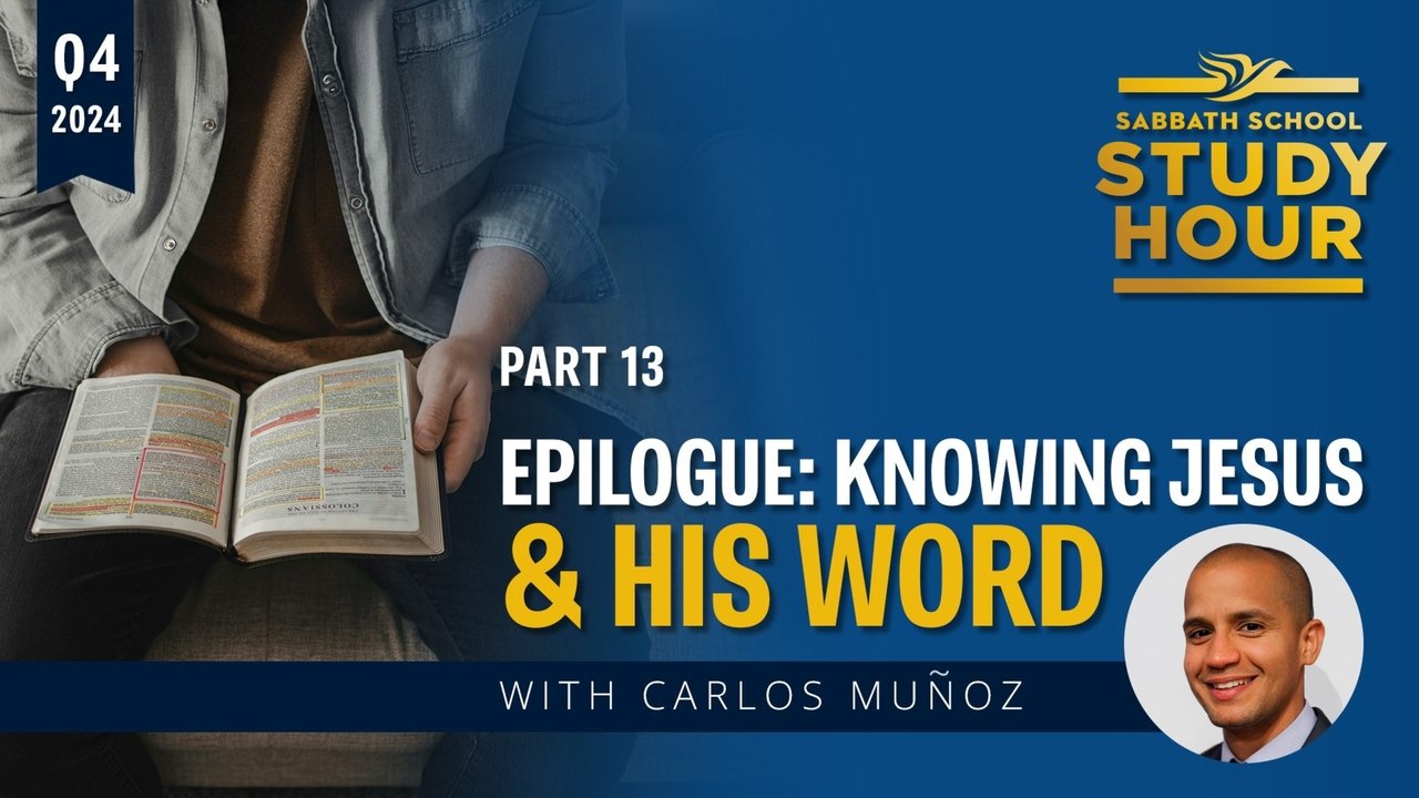 Sabbath School Study Hour - Season 84 Episode 13 : Lesson: 13 - Epilogue: Knowing Jesus and His Word