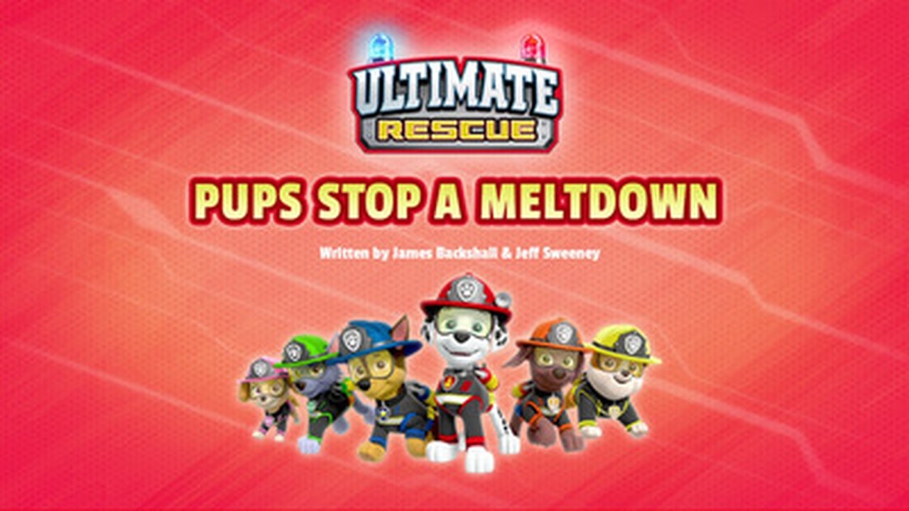 PAW Patrol - Season 6 Episode 3 : Ultimate Rescue: Pups Stop a Meltdown