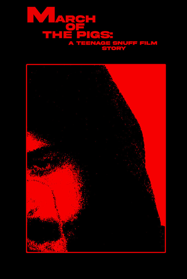 MARCH OF THE PIGS: A Teenage Snuff Film Story 2025