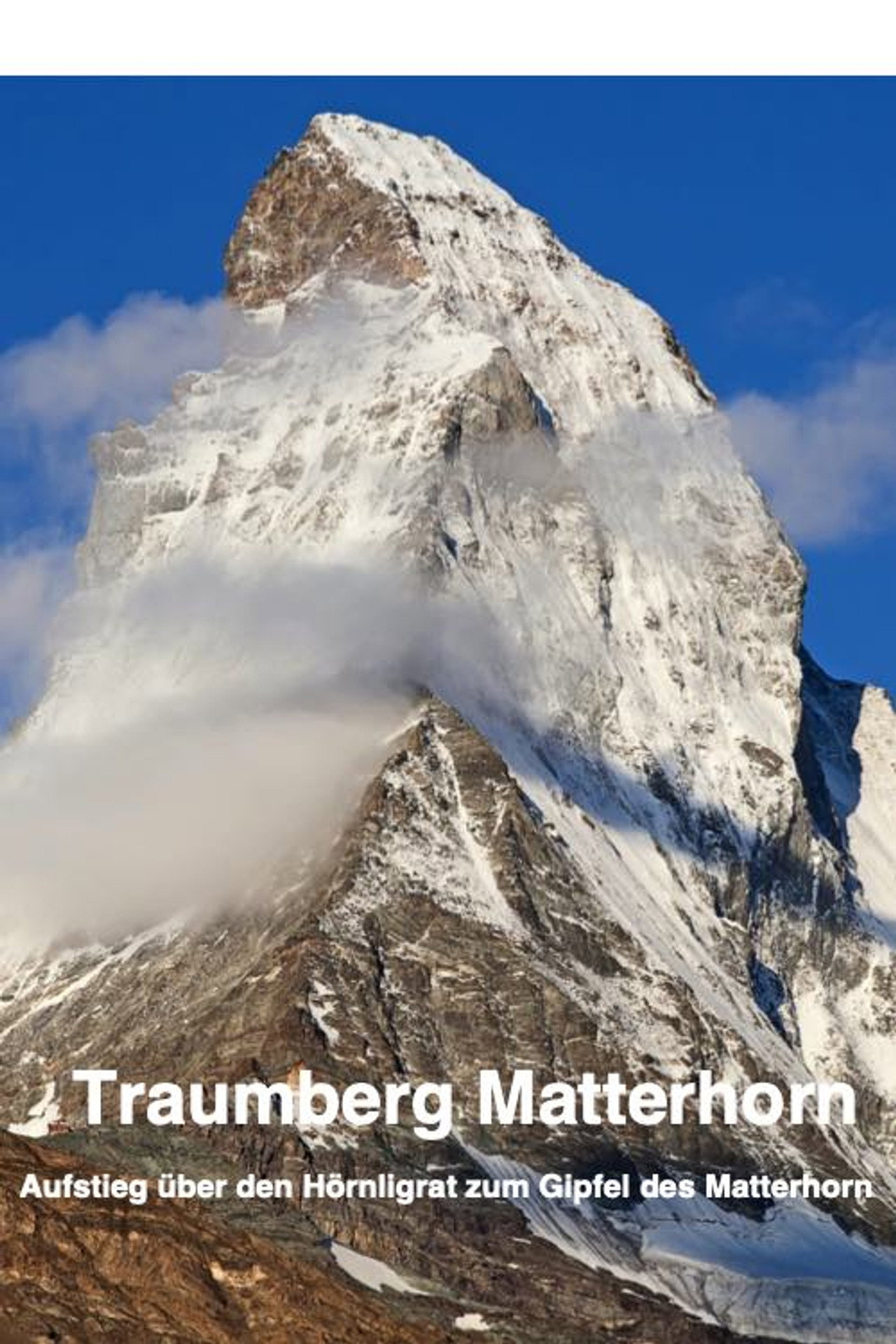 Traumberg Matterhorn "Aufstieg über den Hörnligrat zum Gipfel des Matterhorn" filmaffisch