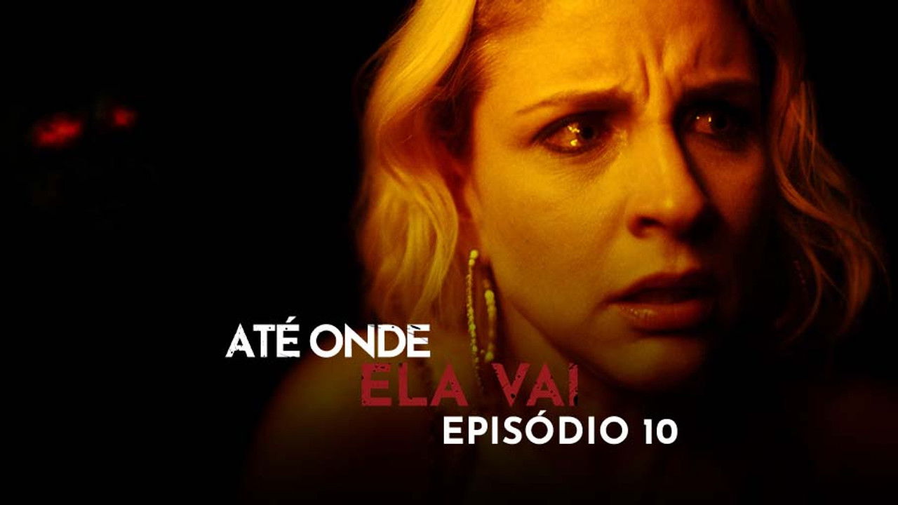 Até Onde Ela Vai — Épisode 10