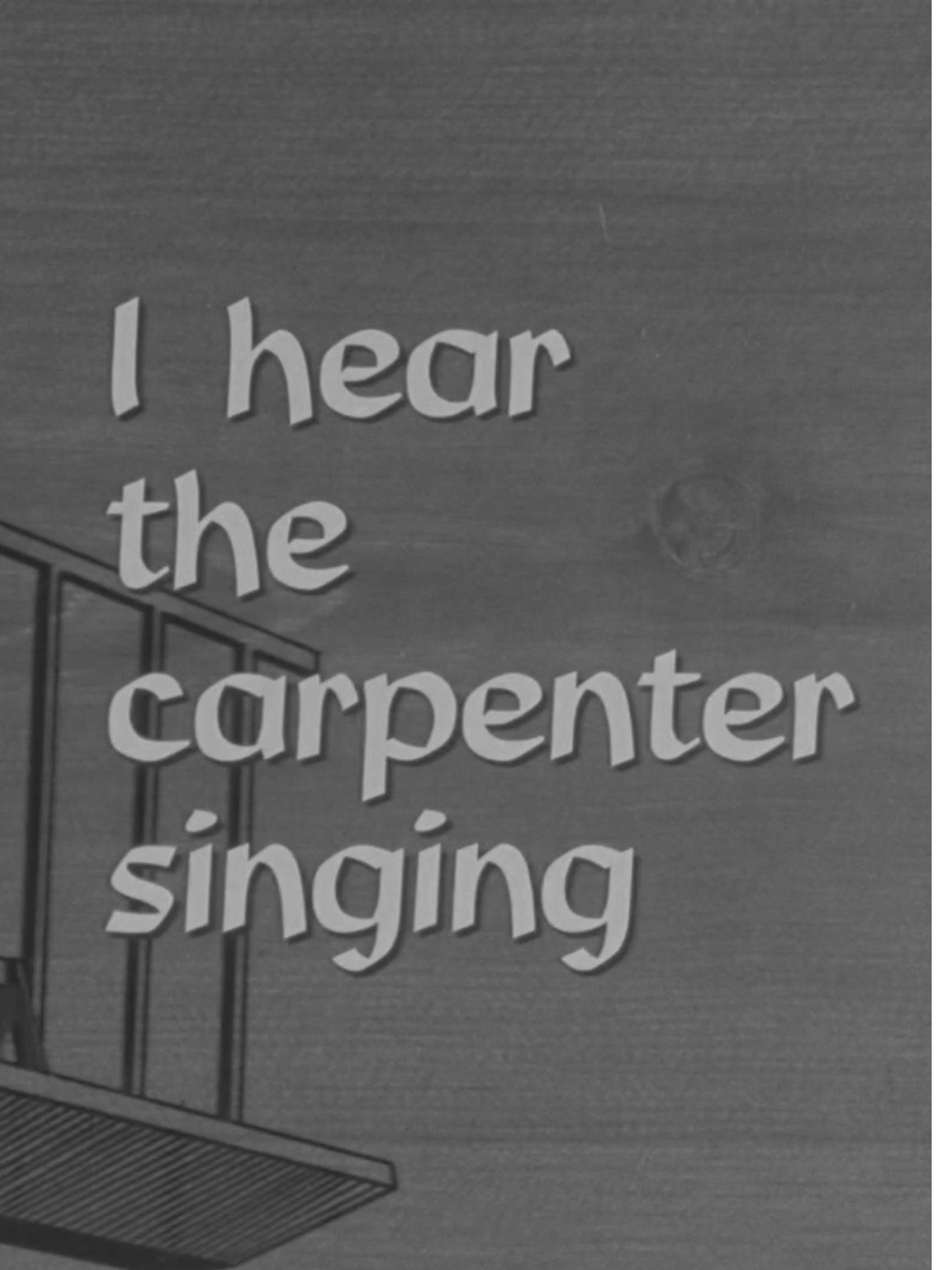 I Hear the Carpenter Singing