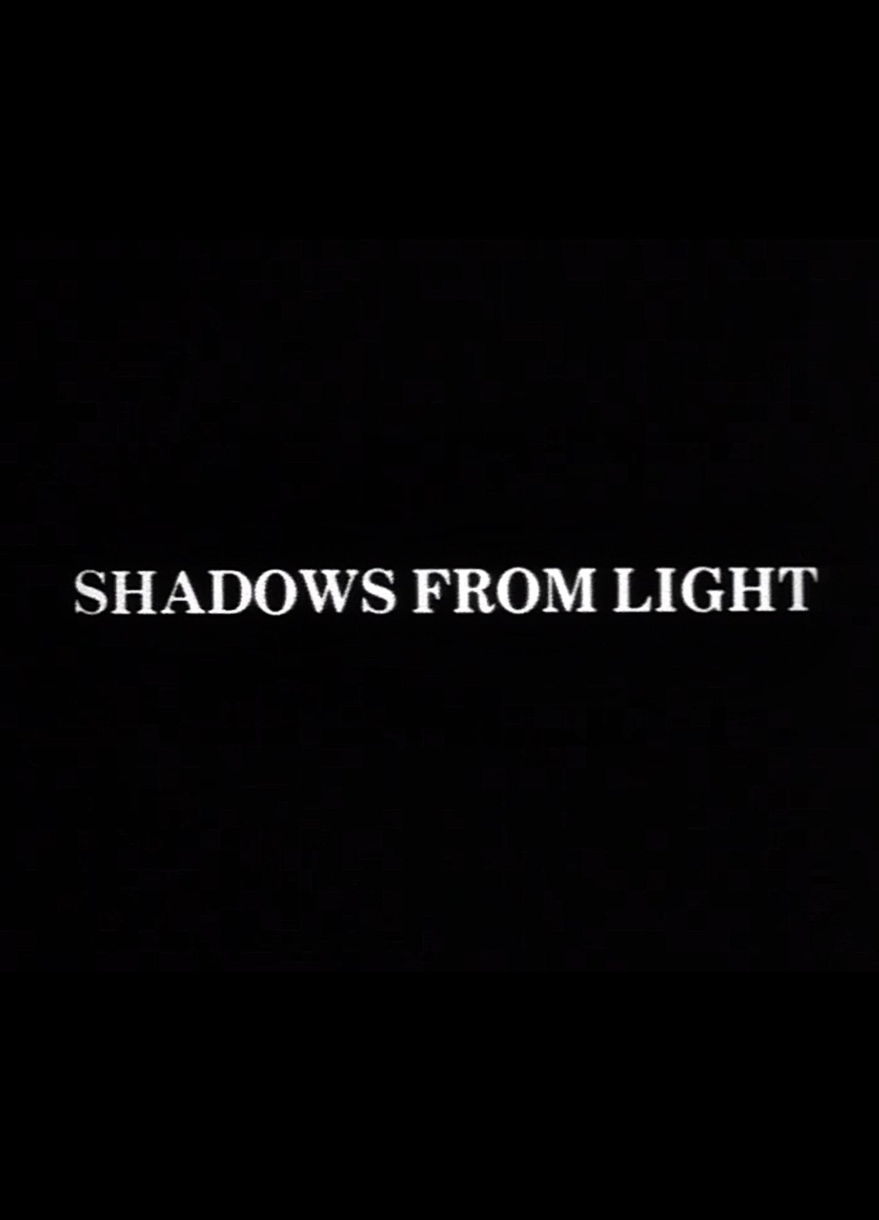 Shadows from Light Shadows from Light