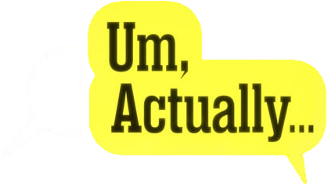 Um, Actually…