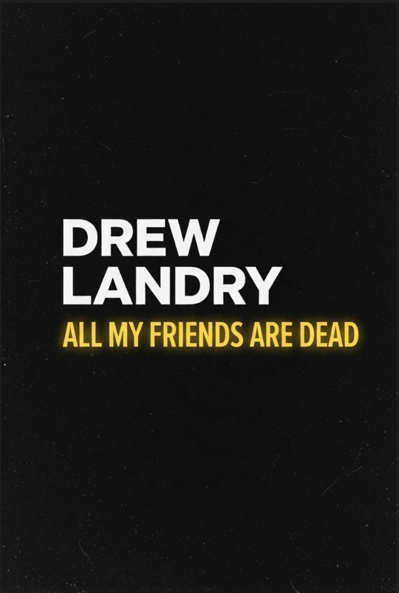 Drew Landry: All My Friends Are Dead
