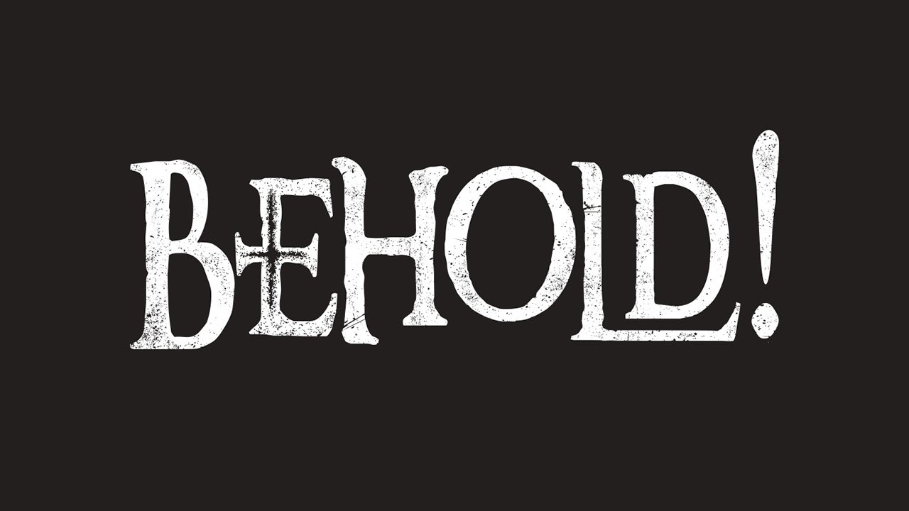 Behold!
