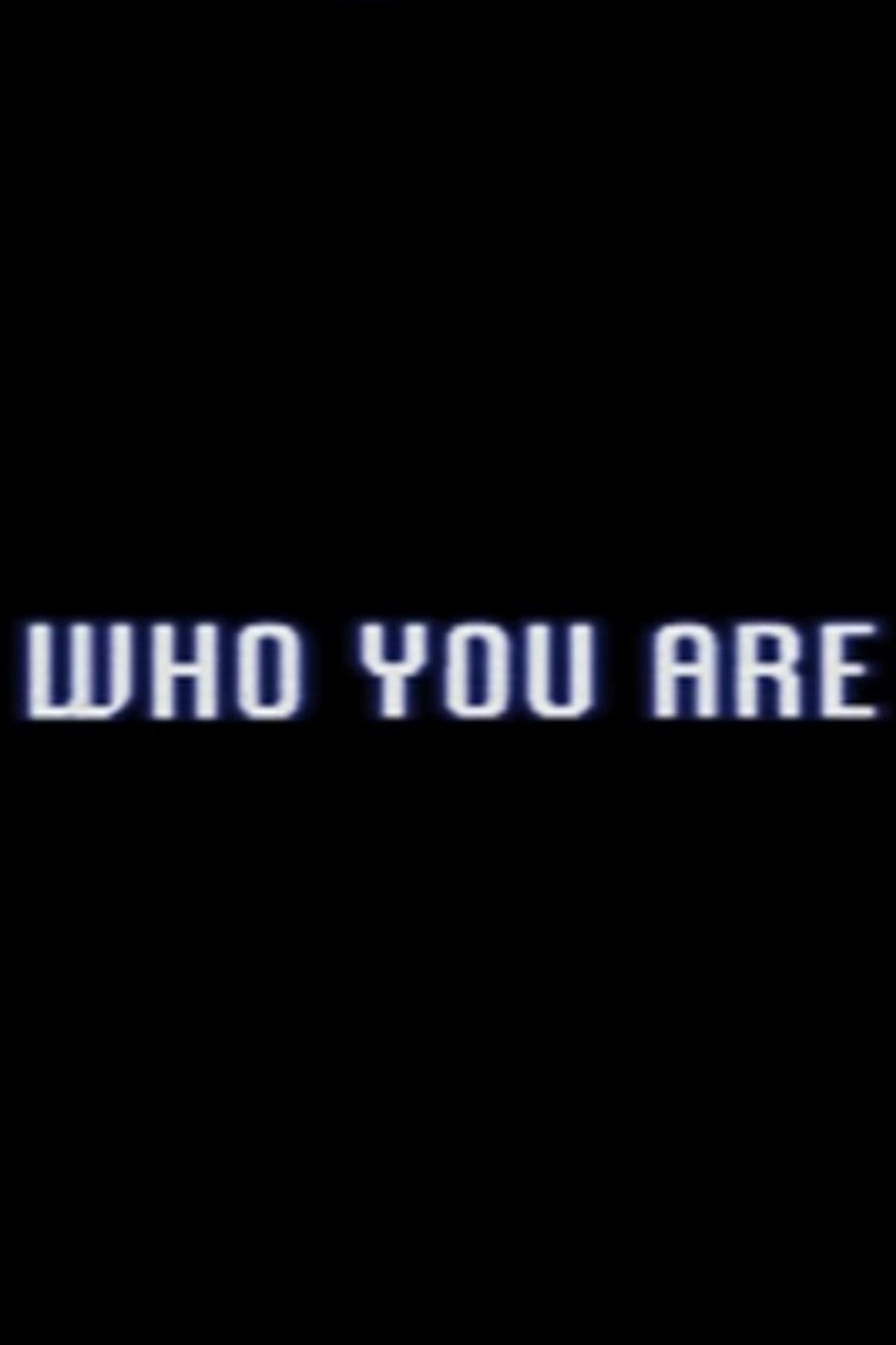 Who You Are Who You Are