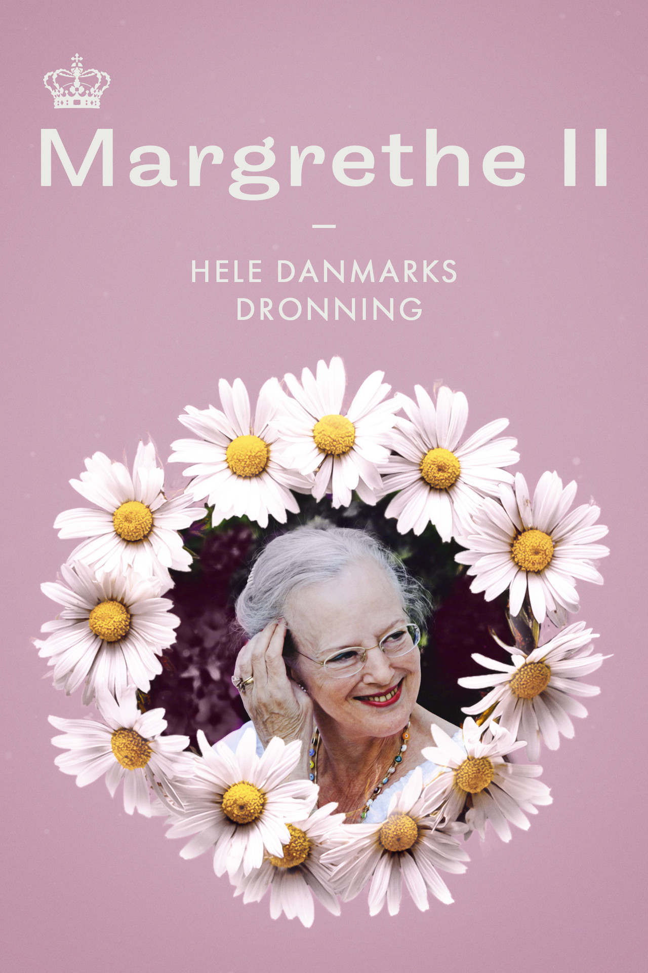 Margrethe II - Hele Danmarks Dronning