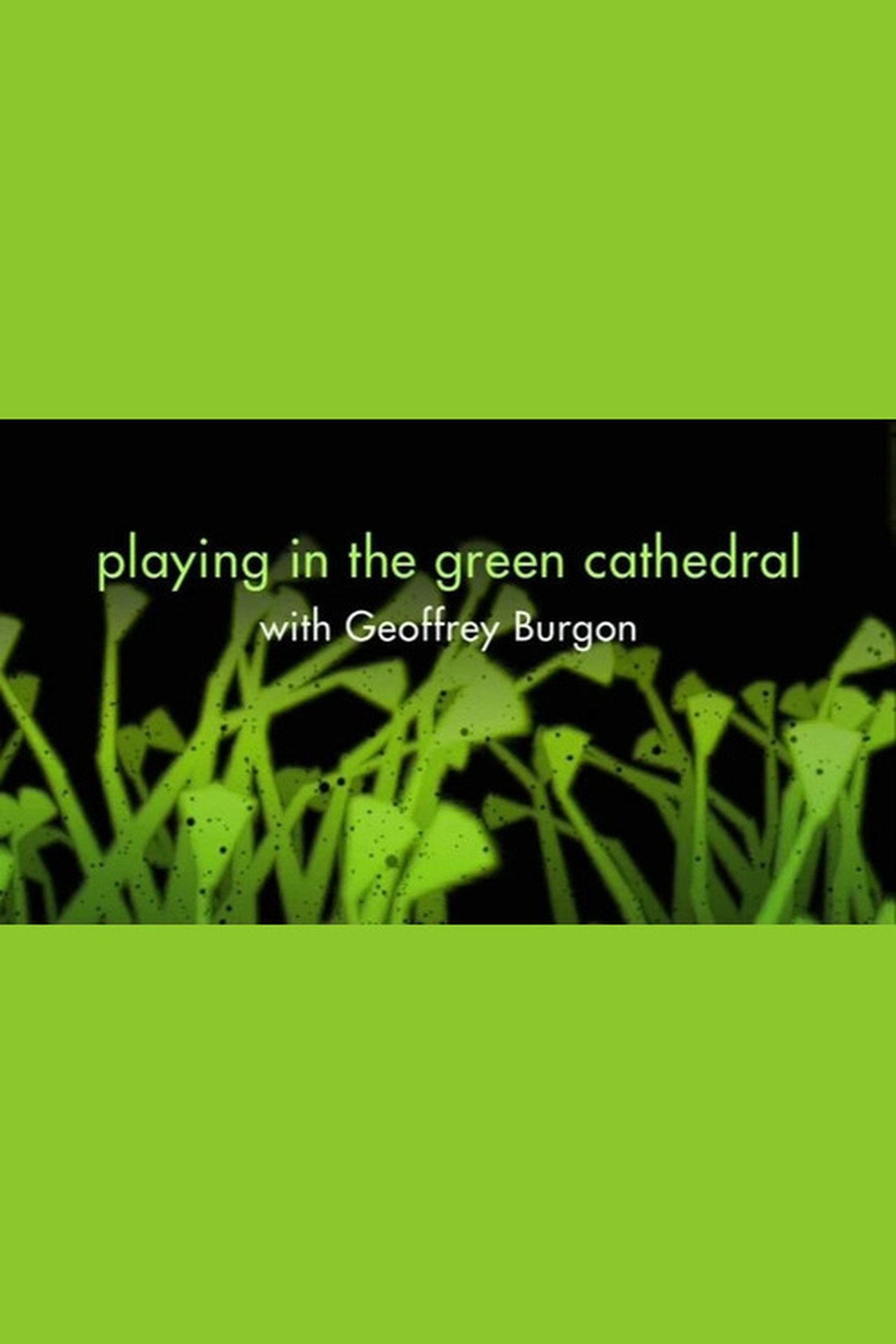 Playing in the Green Cathedral Playing in the Green Cathedral