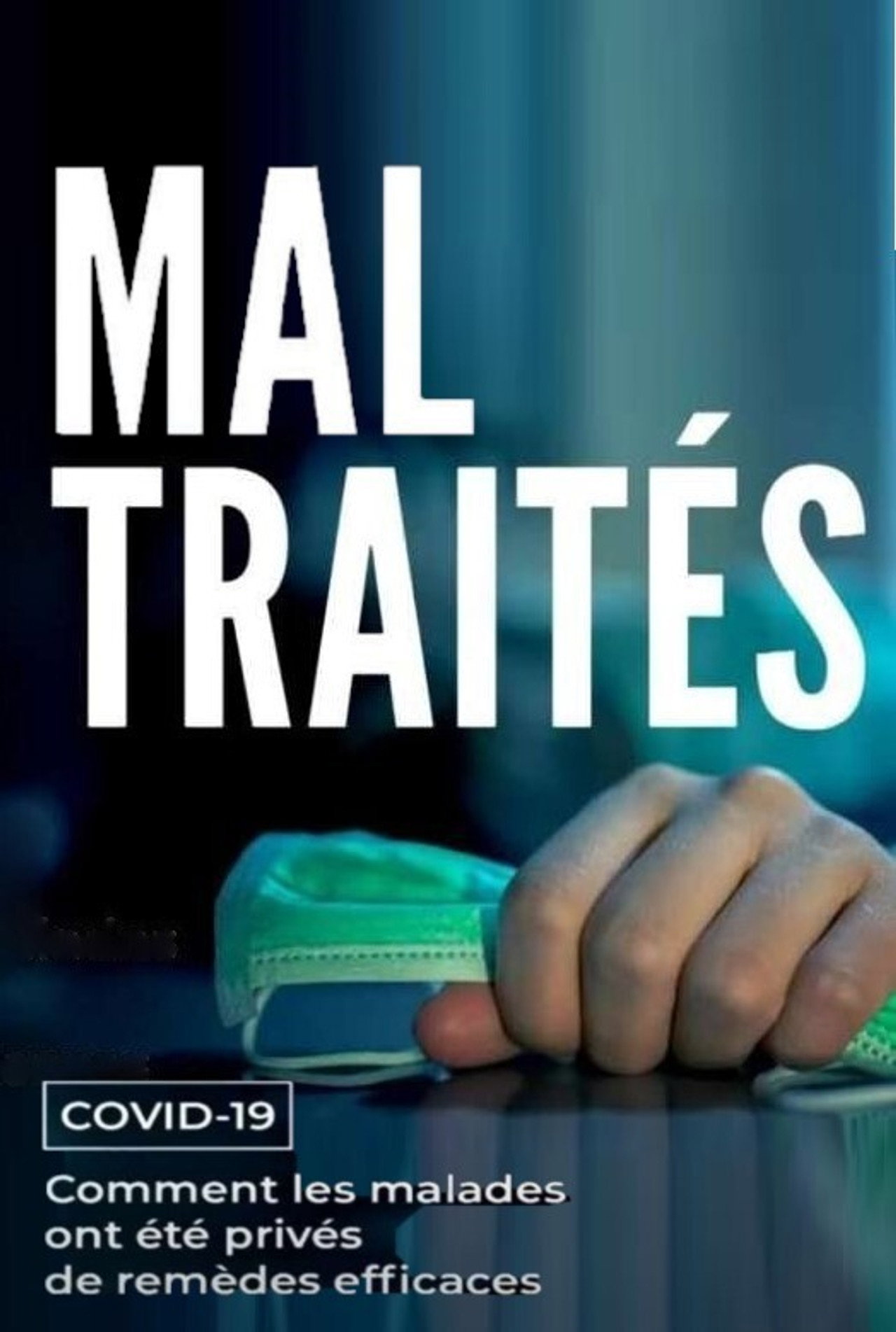 MAL TRAITÉS - Covid-19 : Comment les malades ont été privés de remèdes efficaces filmaffisch
