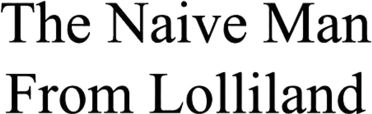 The Naive Man From Lolliland