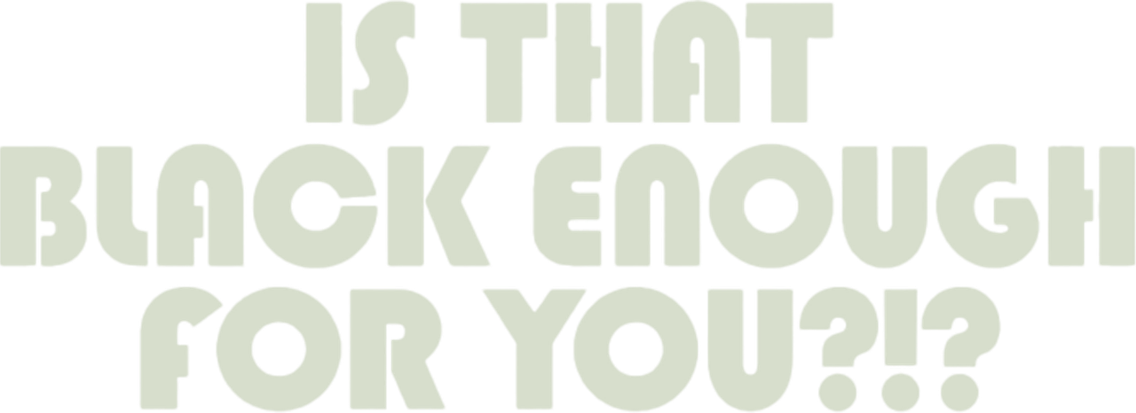Is That Black Enough for You?!?