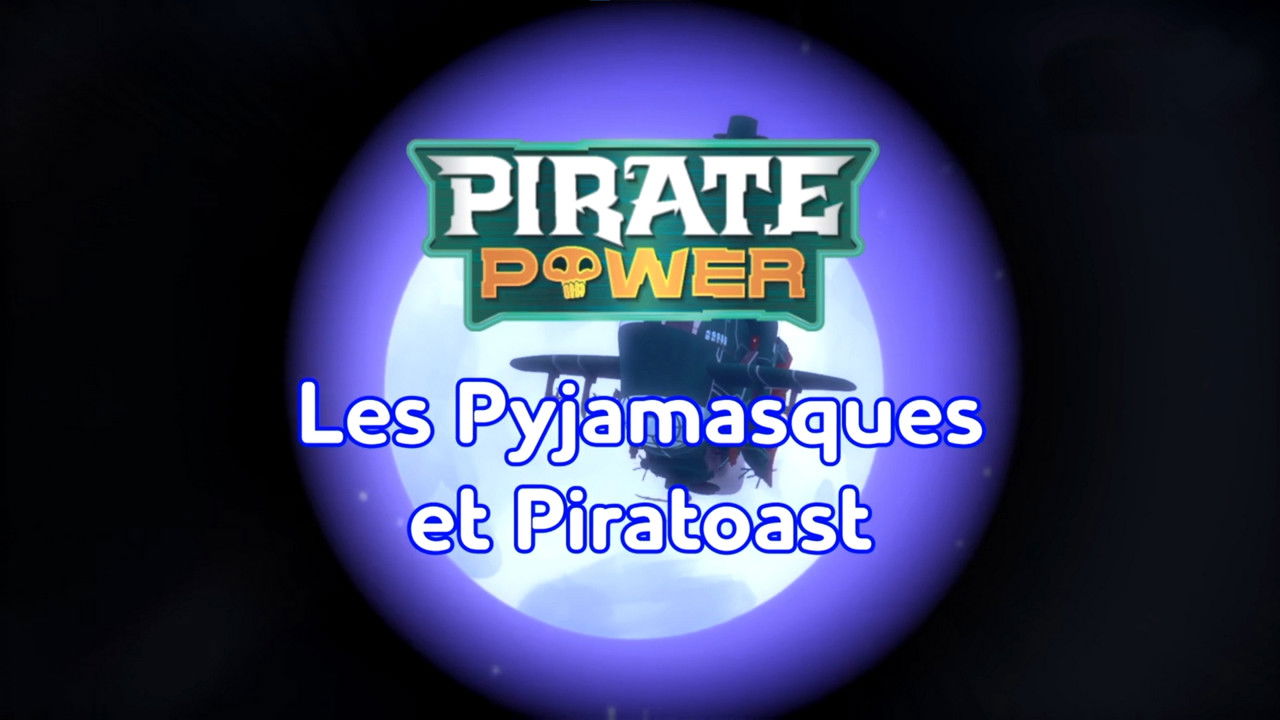 Pyjamasques — Pirate Power : Les Pyjamasques et Piratoast