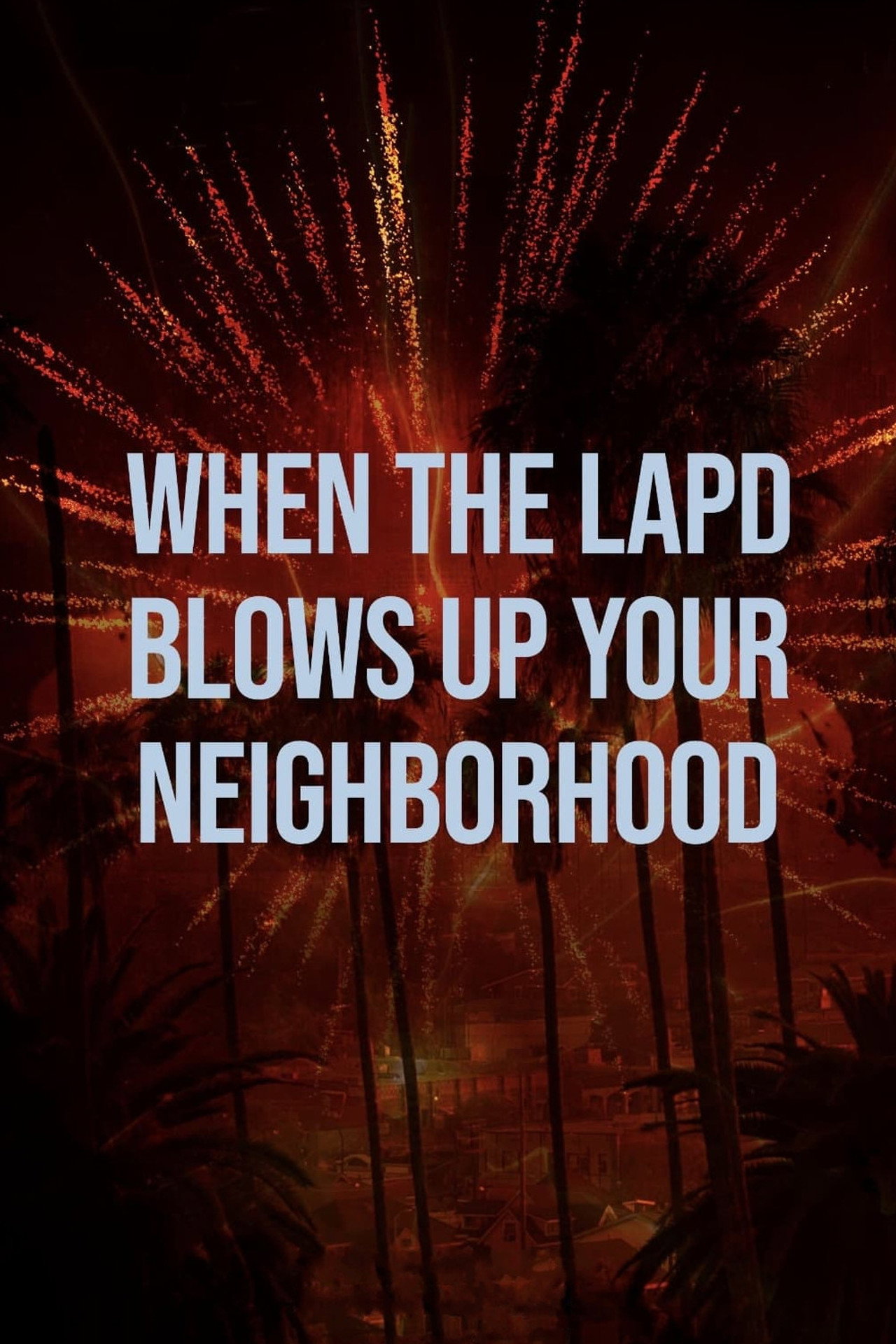 When the LAPD Blows Up Your Neighborhood filmaffisch