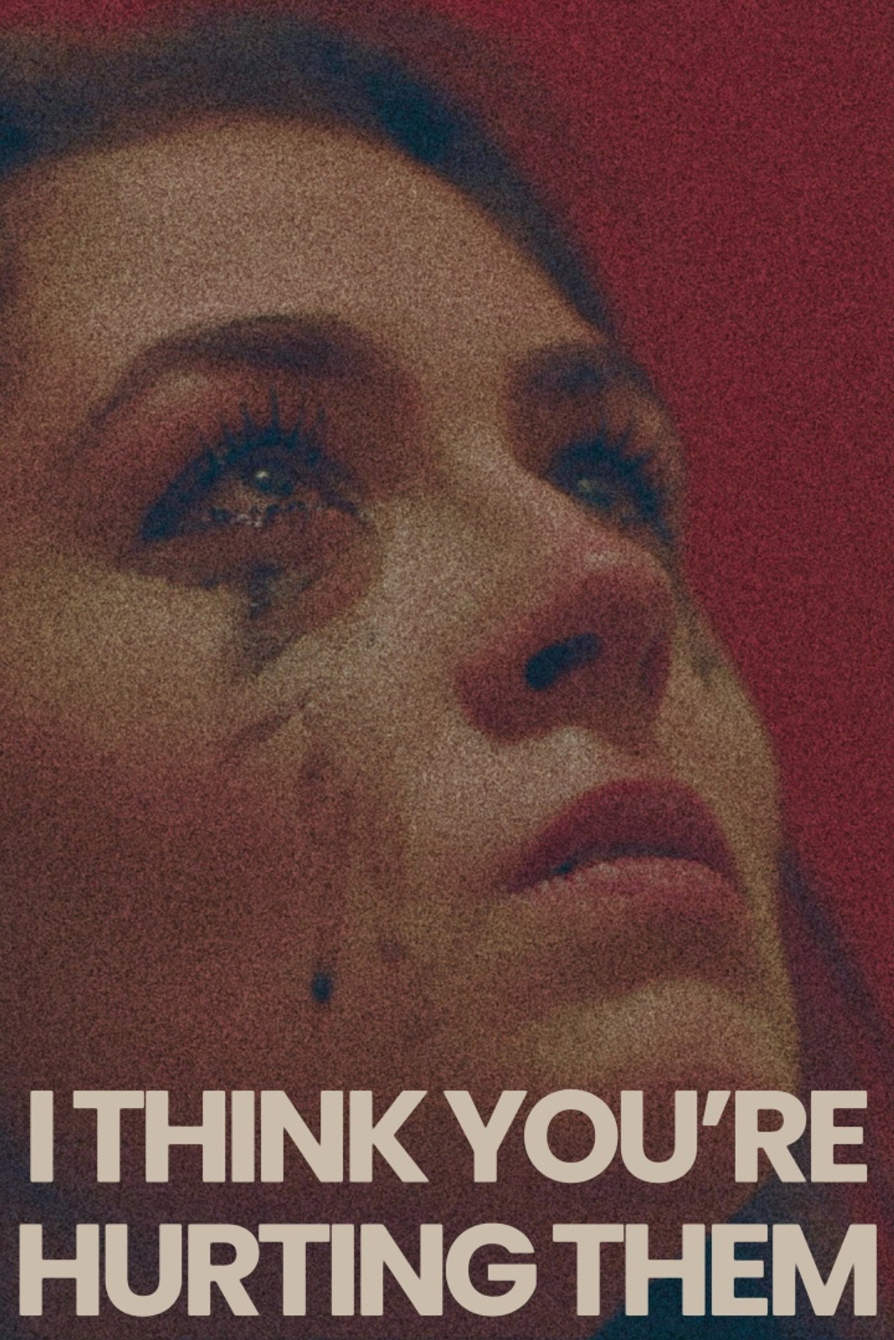 I Think You're Hurting Them