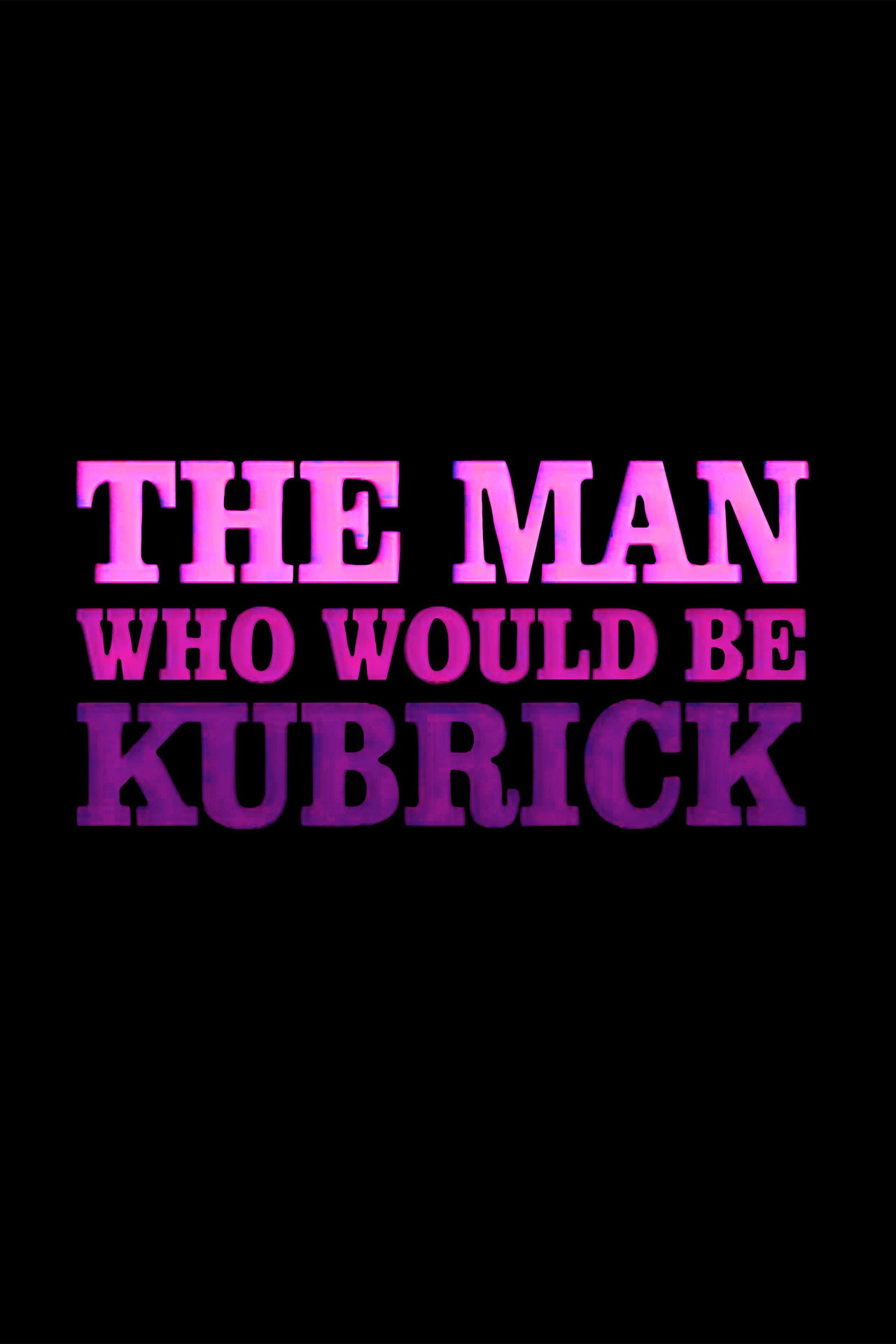The Man Who Would Be Kubrick filmaffisch
