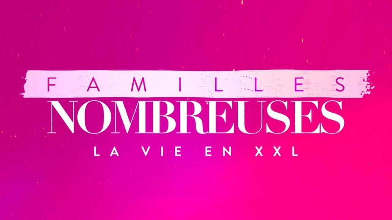 Familles nombreuses : La vie en XXL