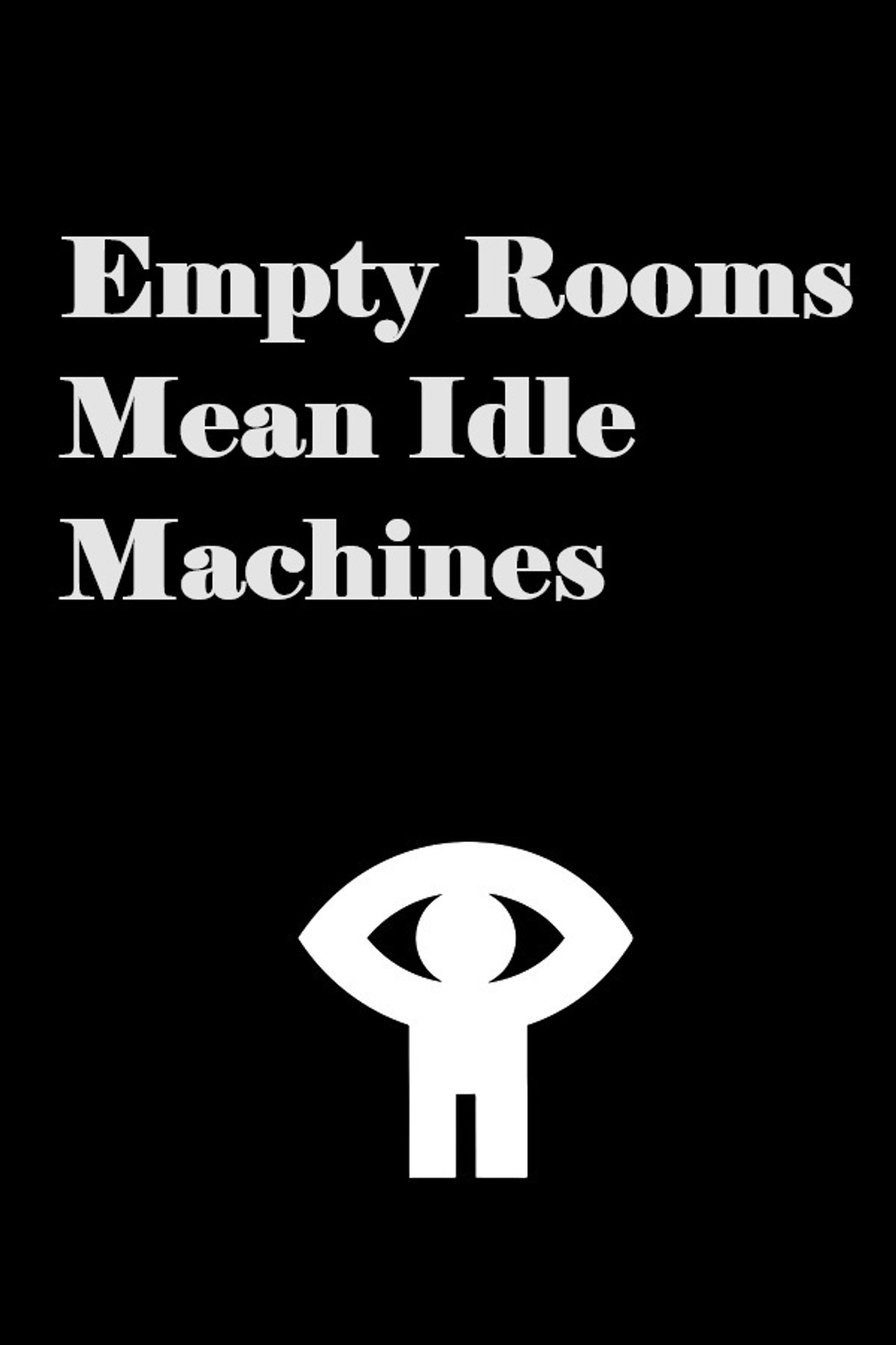 Empty Rooms Mean Idle Machines filmaffisch