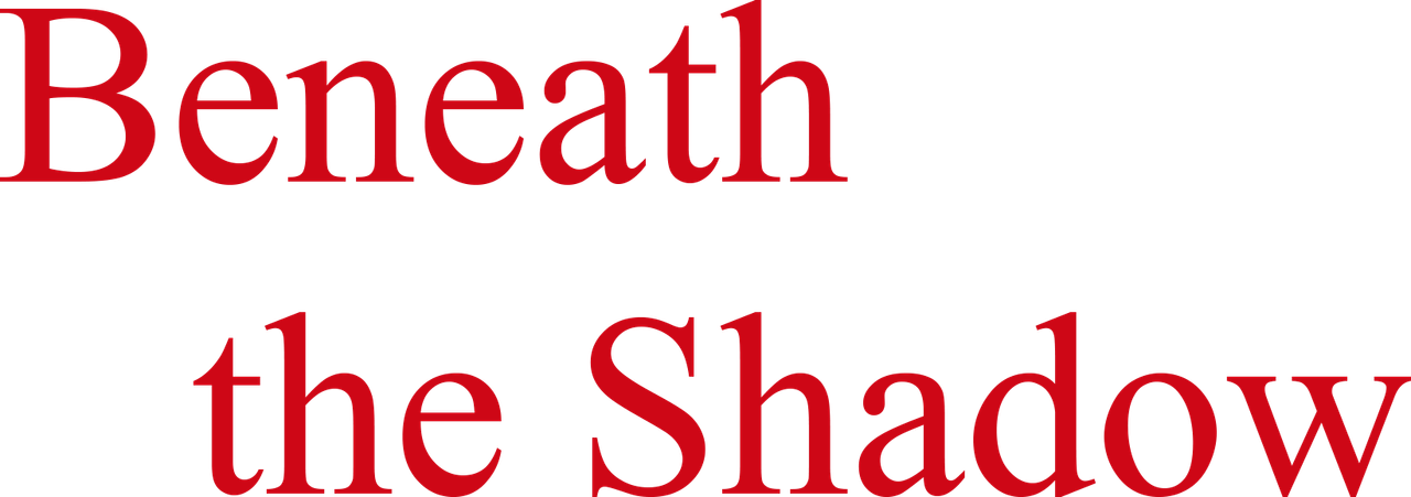 Beneath the Shadow