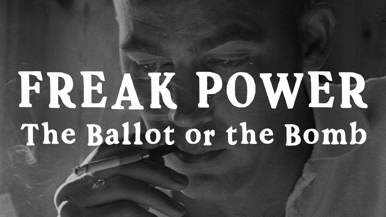 Freak Power: The Ballot or the Bomb