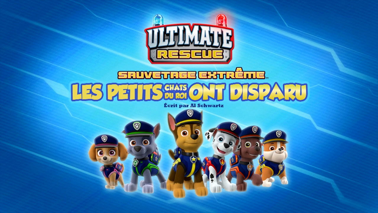 La Pat' Patrouille — Sauvetage extrême : Les Petits Chats du Roi ont disparu