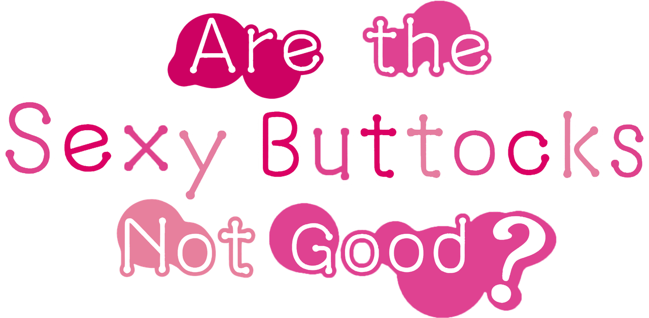 Are the Sexy Buttocks Not Good?