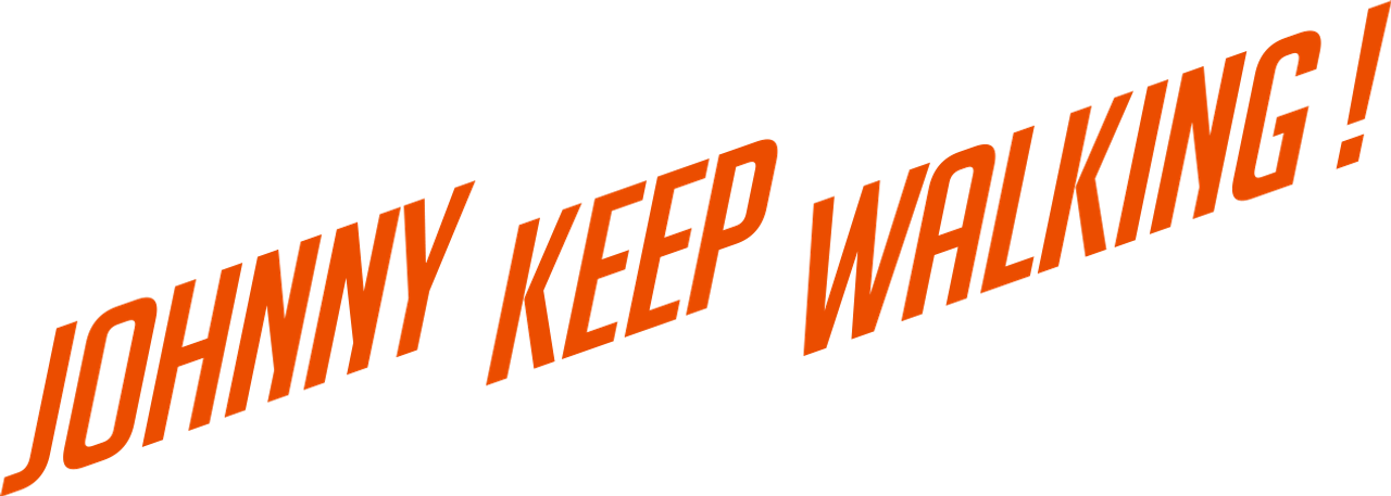 Johnny Keep Walking!