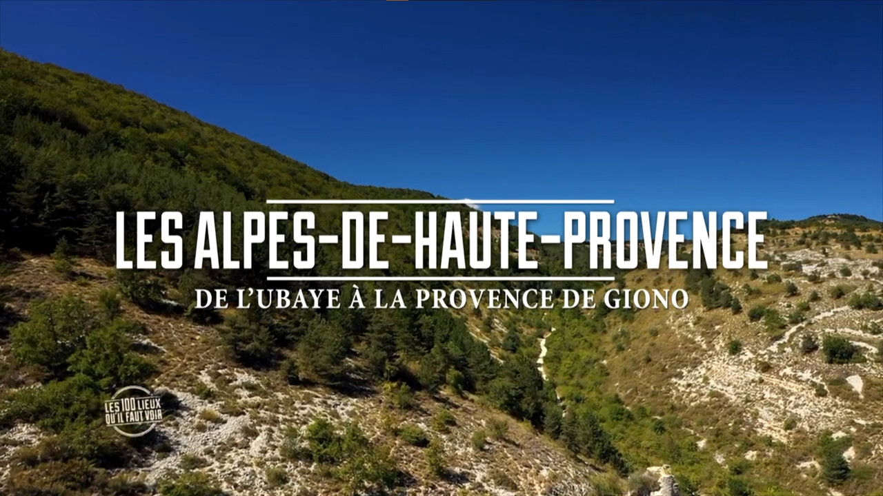 Les 100 Lieux qu'il faut voir — Les Alpes de Haute-Provence, de l'Ubaye à la Provence de Giono