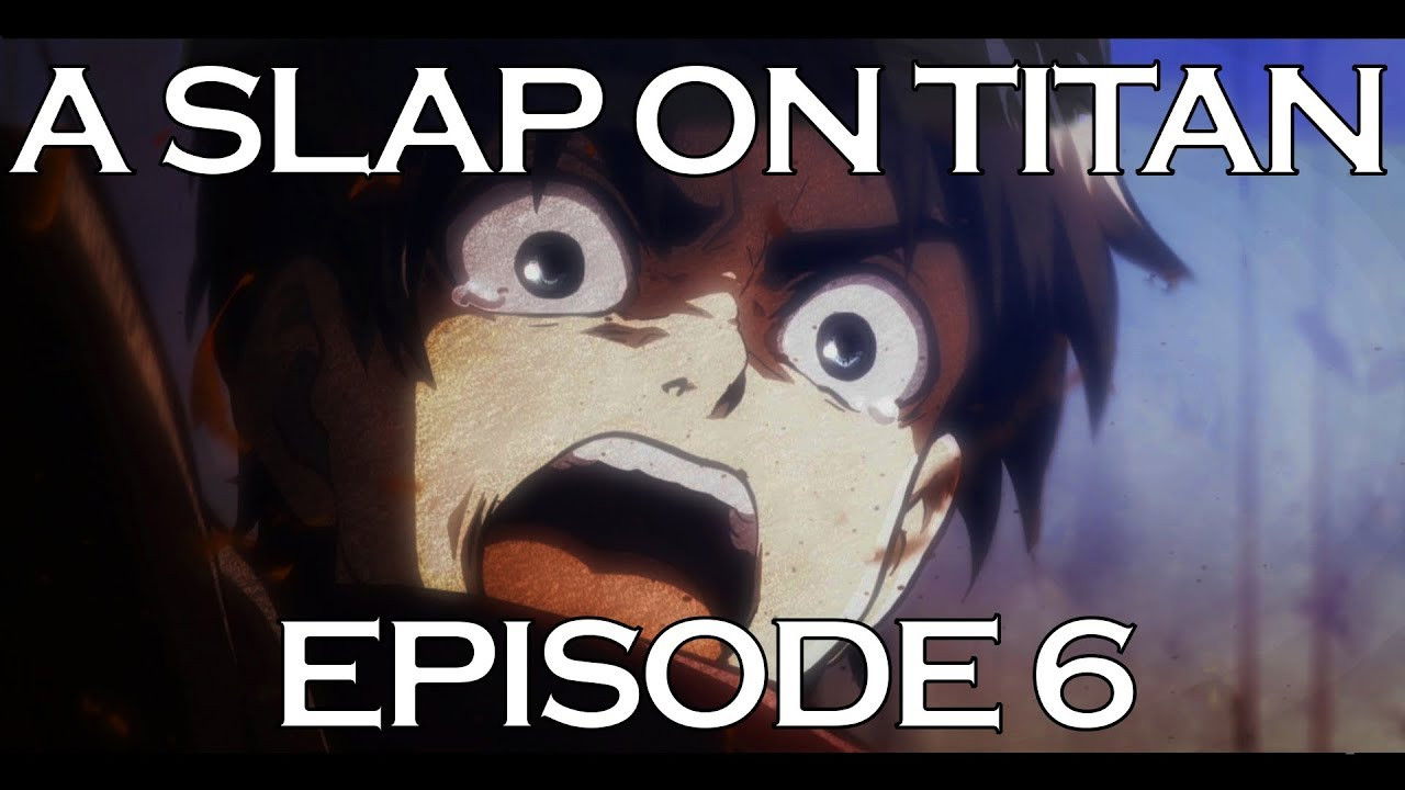 A Slap On Titan — Épisode 6