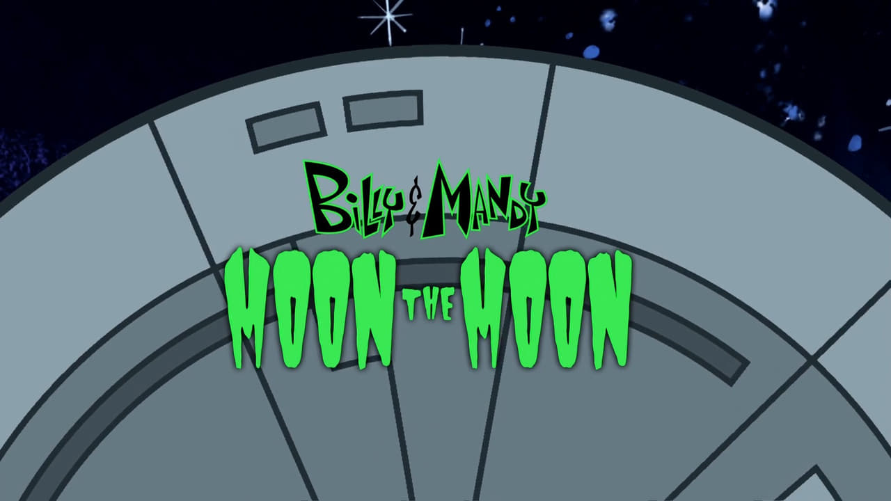 The Grim Adventures of Billy and Mandy - Season 7 Episode 15 : Billy and Mandy Moon the Moon