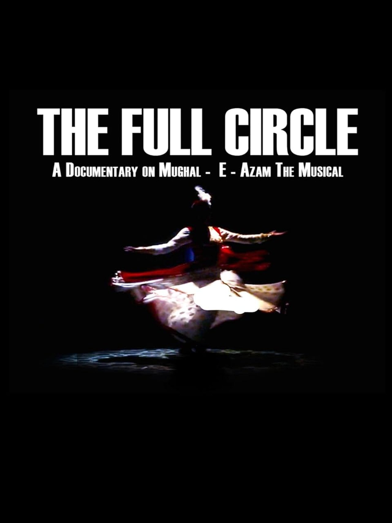 The Full Circle- A Documentary on Mughal-E-Azam the Musical The Full Circle- A Documentary on Mughal-E-Azam the Musical