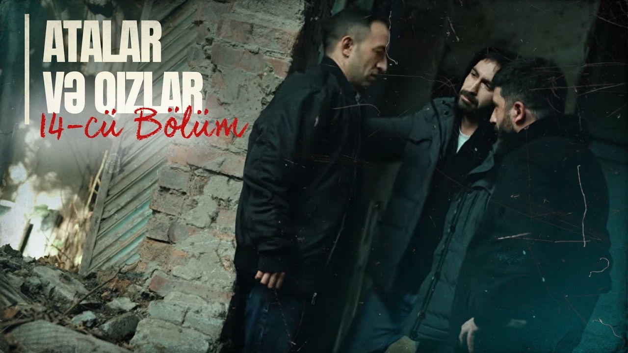 Atalar və Qızlar — Épisode 14