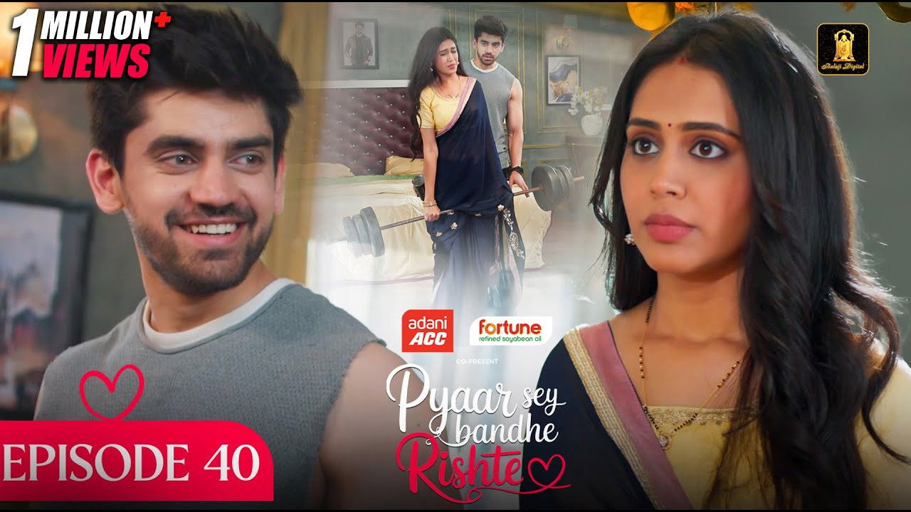 Pyaar Sey Bandhe Rishte — Épisode 40