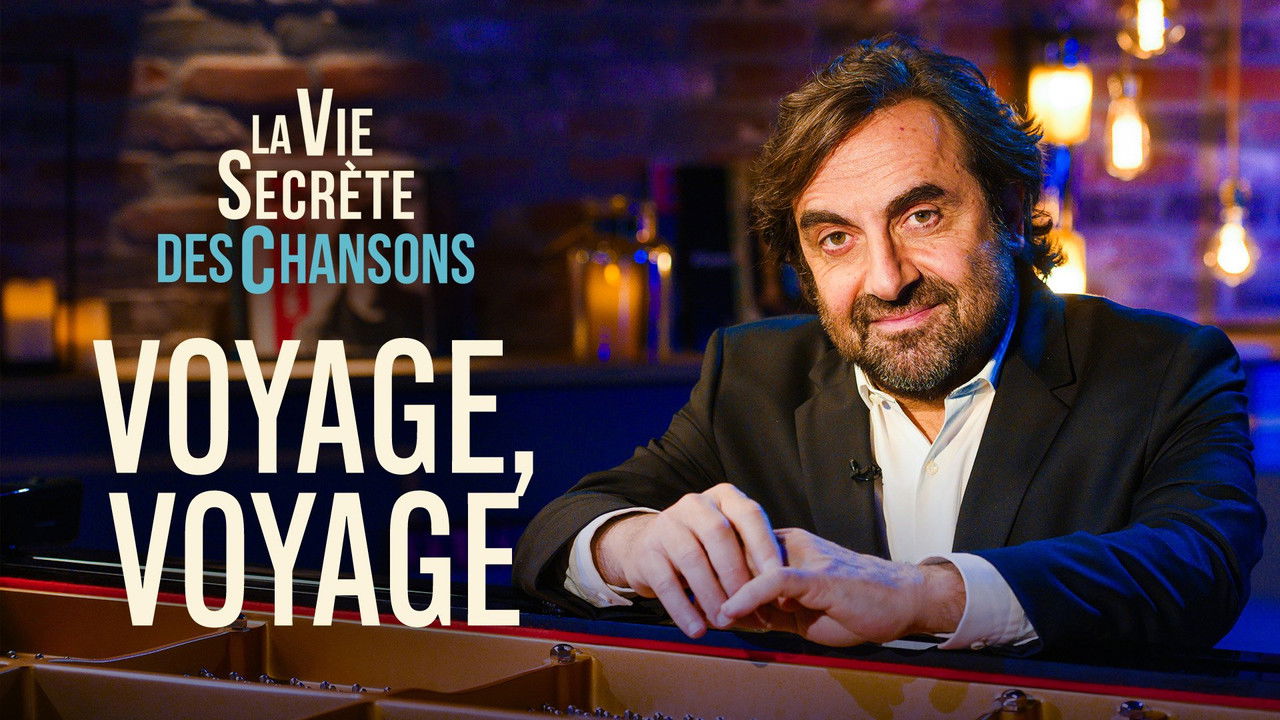 La vie secrète des chansons — Voyage, voyage