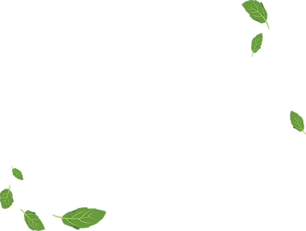 This Love Doesn’t Have Long Beans