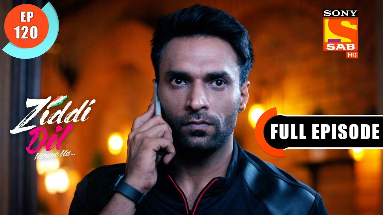 Ziddi Dil Maane Na — Épisode 120