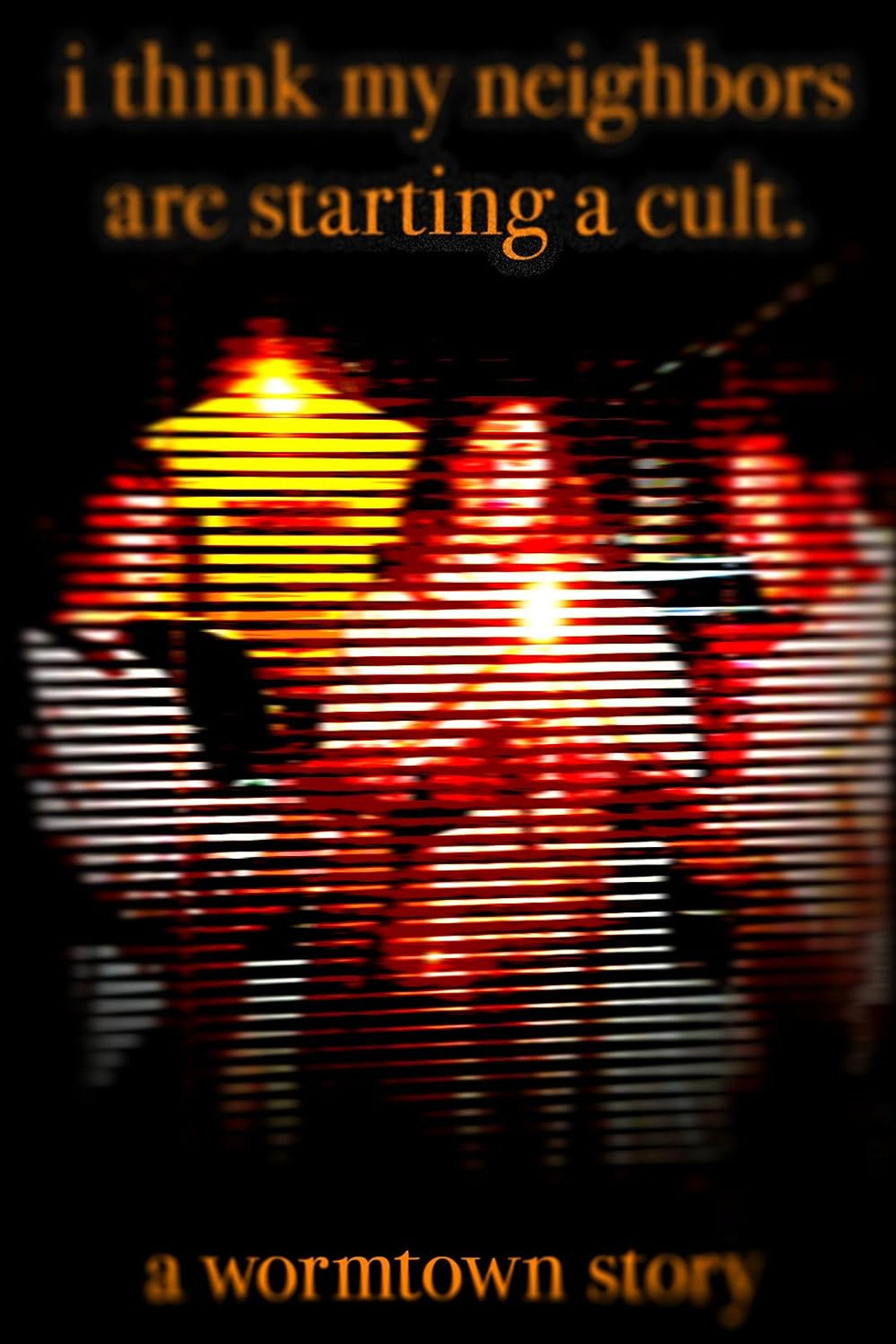 I Think My Neighbors Are Starting a Cult (A Wormtown Story) poster
