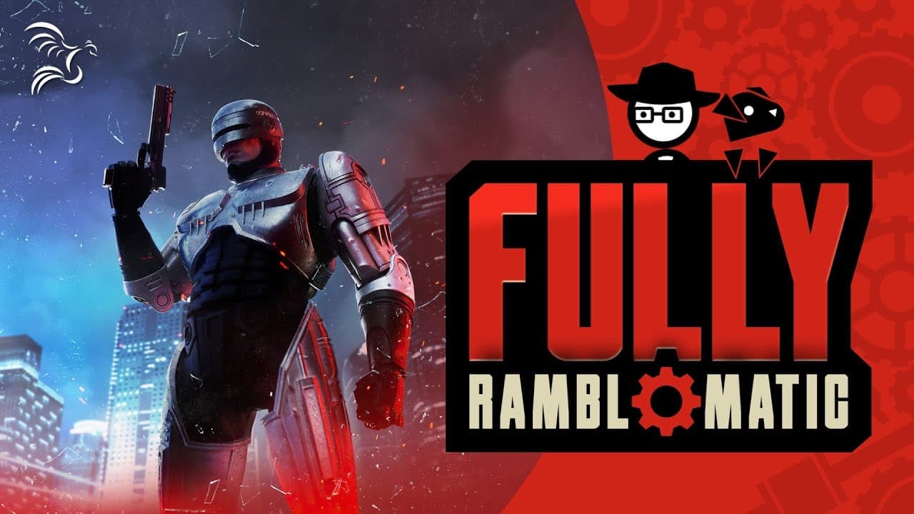 Fully Ramblomatic - Season 2023 Episode 2 : Robocop: Rogue City