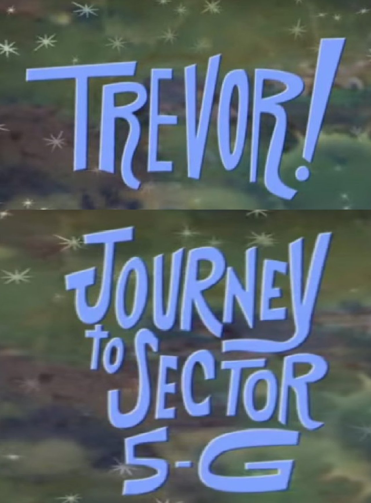 Trevor!: In Journey to Sector 5-G Trevor!: In Journey to Sector 5-G
