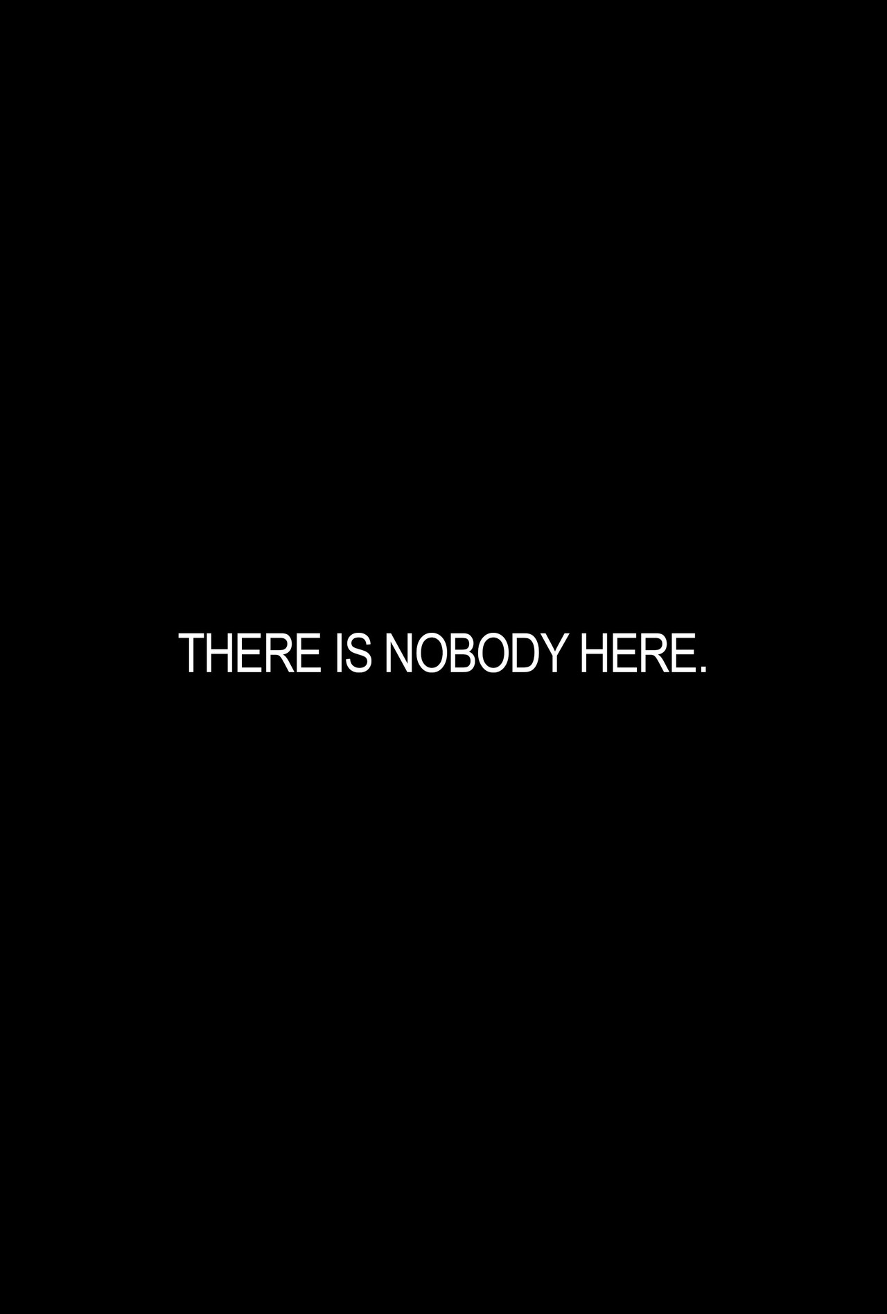 THERE IS NOBODY HERE