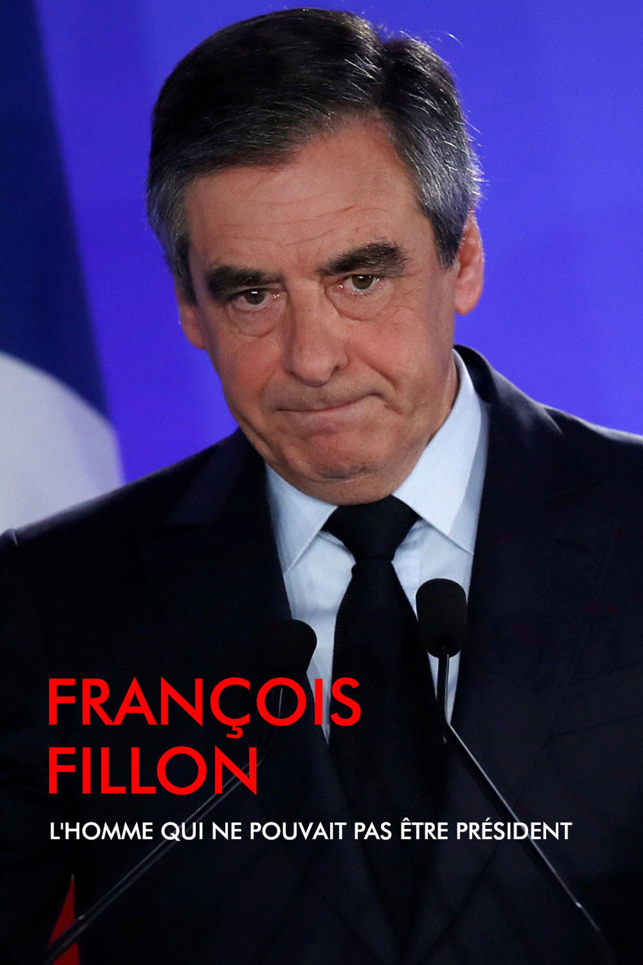 François Fillon, l'homme qui ne pouvait pas être président filmaffisch
