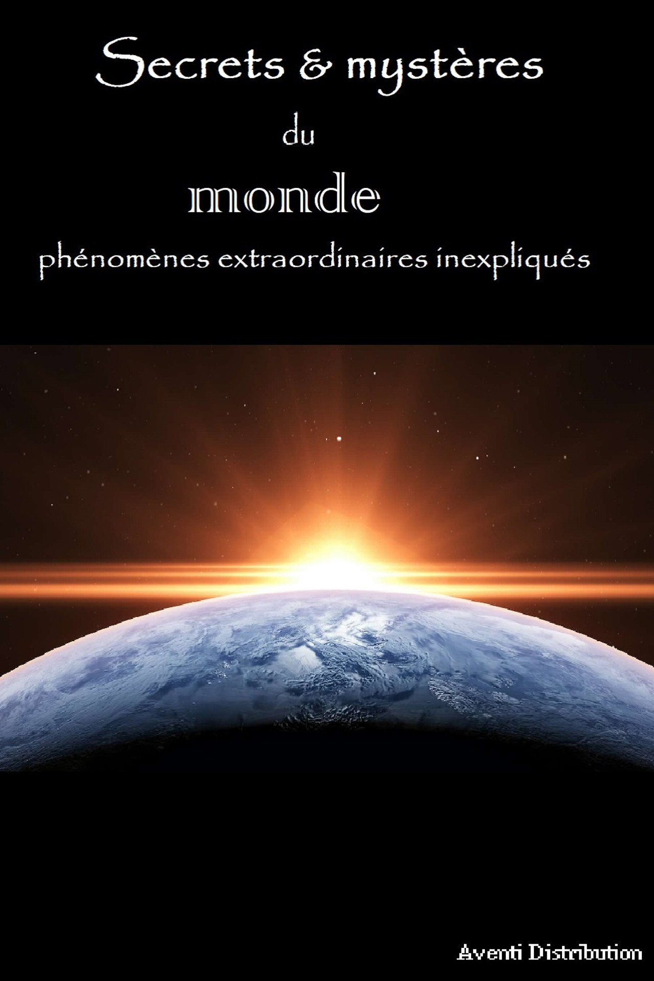 Secrets et Mystères du monde : phénomènes extraordinaires inexpliqués poster